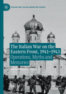 The Italian War on the Eastern Front, 1941-1943: Operations, Myths and Memories