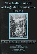 The Italian World of English Renaissance Drama: Cultural Exchange and Intertextuality