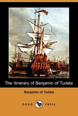 The Itinerary of Benjamin of Tudela (Dodo Press) - Benjamin of Tudela, and Adler, Marcus Nathan (Translated by)