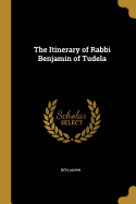 The Itinerary of Rabbi Benjamin of Tudela