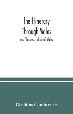 The itinerary through Wales: and The description of Wales - Cambrensis, Giraldus