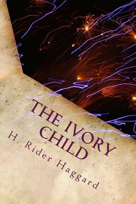 The Ivory Child - Haggard, H Rider, Sir