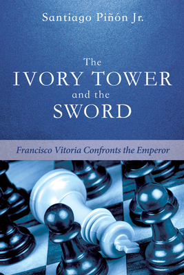 The Ivory Tower and the Sword - Pinon, Santiago, Jr.