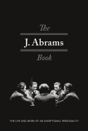 The J. Abrams Book: The Life and Work of an Exceptional Personality