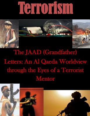 The JAAD (Grandfather) Letters: An Al Qaeda Worldview through the Eyes of a Terrorist Mentor - Air University