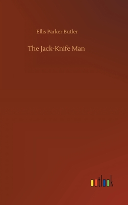 The Jack-Knife Man - Butler, Ellis Parker