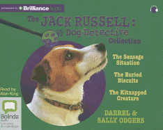 The Jack Russell Dog Detective Collection: The Sausage Situation, the Buried Biscuits, the Kitnapped Creature