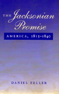 The Jacksonian Promise: America, 1815 to 1840 - Feller, Daniel, Professor