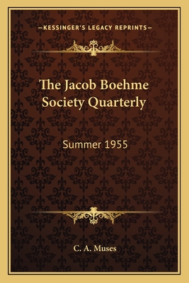 The Jacob Boehme Society Quarterly: Summer 1955 - Muses, Charles A (Editor)