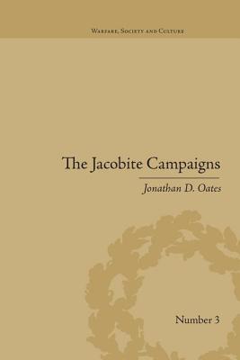 The Jacobite Campaigns: The British State at War - Oates, Jonathan D