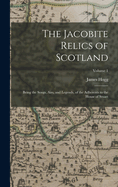 The Jacobite Relics of Scotland: Being the Songs, Airs, and Legends, of the Adherents to the House of Stuart; Volume 1