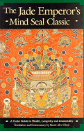 The Jade Emperor's Mind Seal Classic: A Taoist Guide to Health, Longevity and Immortality - Olsen, Stuart, and Olson, Stuart Alve