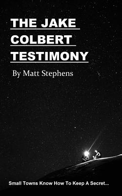 The Jake Colbert Testimony - Stephens, Matt