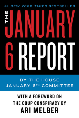 The January 6 Report - January 6th Committee the, and Melber, Ari (Introduction by)