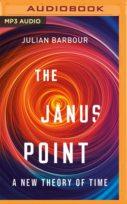 The Janus Point: A New Theory of Time - Barbour, Julian, and Langton, James (Read by)