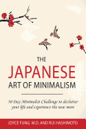 The Japanese Art of Minimalism: 30-Day Minimalist Challenge to declutter your life and experience the new more