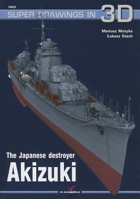 The Japanese Destroyer Akizuki - Motyka, Mariusz, and Stach, Lukasz