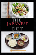 The Japanese Diet: The Secret of Japanese Diet to Healthy Living and Long Life: Includes (Recipe and Cookbook)
