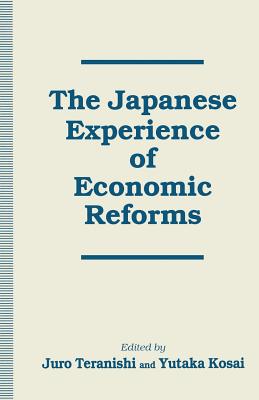 The Japanese Experience of Economic Reforms - Kosai, Yutaka, Professor (Editor), and Teranashi, Juro (Editor)