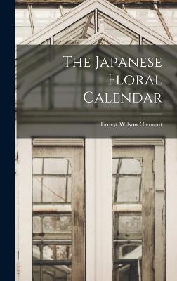 The Japanese Floral Calendar - Clement, Ernest Wilson