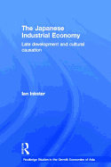 The Japanese Industrial Economy: Late Development and Cultural Causation