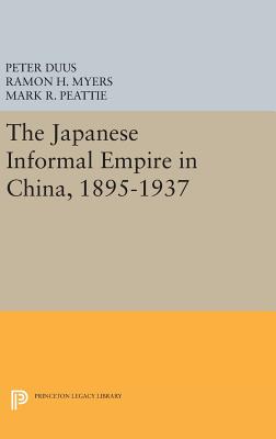 The Japanese Informal Empire in China, 1895-1937 - Duus, Peter (Editor), and Myers, Ramon H. (Editor), and Peattie, Mark R. (Editor)