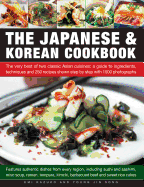 The Japanese & Korean Cookbook: The Very Best of Two Classic Asian Cuisines: A Guide to Ingredients, Techniques and 250 Recipes Shown Step by Step with 1500 Photographs