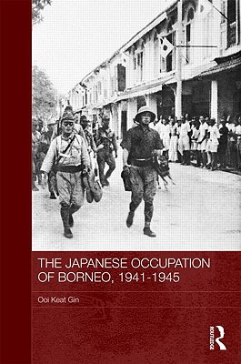The Japanese Occupation of Borneo, 1941-45 - Keat Gin, Ooi