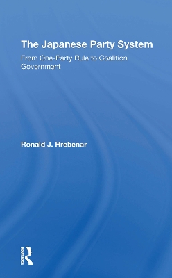 The Japanese Party System: From Oneparty Rule to Coalition Government - Hrebenar, Ronald J