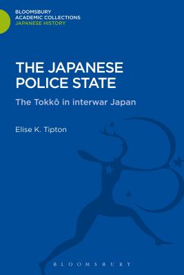 The Japanese Police State: Tokko in Interwar Japan - Tipton, Elise K.