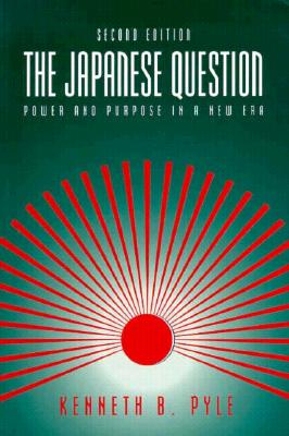 The Japanese Question: Power and Purpose in a New Era - Pyle, Kenneth
