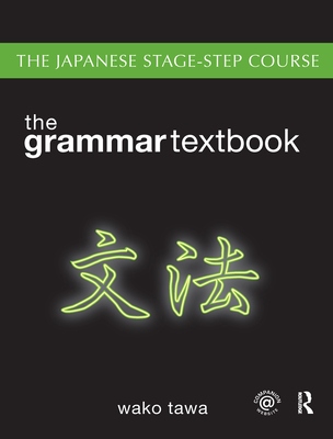 The Japanese Stage-Step Course Grammar Textbook - Tawa, Wako