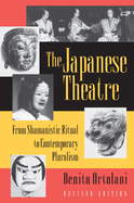 The Japanese Theatre: From Shamanistic Ritual to Contemporary Pluralism - Revised Edition