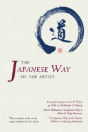The Japanese Way of the Artist: Living the Japanese Arts & Ways, Brush Meditation, the Japanese Way of the Flower