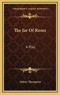 The Jar of Roses: A Play
