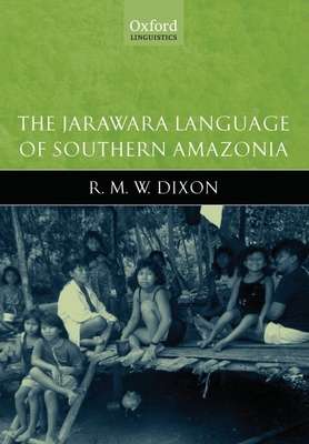 The Jarawara Language of Southern Amazonia - Dixon, R M W, and Vogel, Alan R