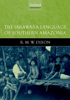 The Jarawara Language of Southern Amazonia - Dixon, R.M.W.