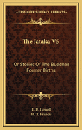 The Jataka V5: Or Stories of the Buddha's Former Births