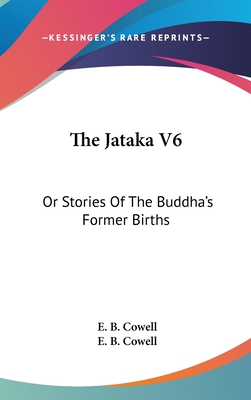 The Jataka V6: Or Stories Of The Buddha's Former Births - Cowell, E B (Translated by)