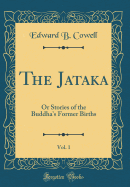 The Jataka, Vol. 1: Or Stories of the Buddha's Former Births (Classic Reprint)