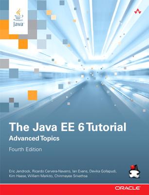 The Java EE 6 Tutorial: Advanced Topics - Jendrock, Eric, and Cervera-Navarro, Ricardo, and Evans, Ian