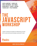The JavaScript Workshop: Learn to develop interactive web applications with clean and maintainable JavaScript code