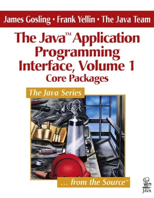 The JavaTM Application Programming Interface, Volume 1: Core Packages - Gosling, James, and Yellin, Frank, and Java Team, The