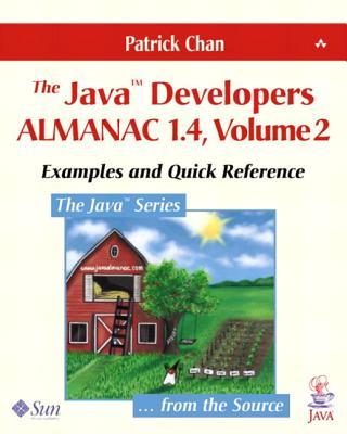 The JavaTM Developers Almanac 1.4, Volume 2: Examples and Quick Reference - Chan, Patrick