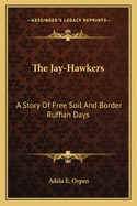 The Jay-Hawkers; A Story of Free Soil and Border Ruffian Days