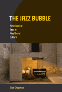 The Jazz Bubble: Neoclassical Jazz in Neoliberal Culture