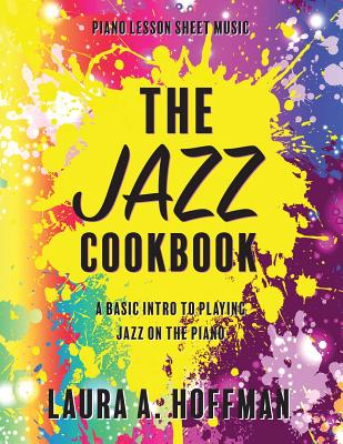 The Jazz Cookbook - Hoffman, Laura a, and Arlen, Harold (Composer), and Kern, Jerome (Composer)