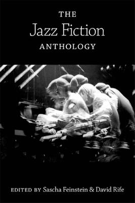 The Jazz Fiction Anthology - Feinstein, Sascha (Editor), and Rife, David (Editor)