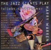 The Jazz Giants Play Harry Warren: Lullaby of Broadway - Giants Play Harry Warren: Lullaby of Broad Jazz