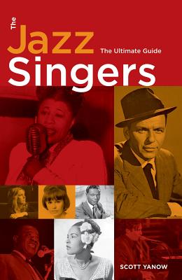 The Jazz Singers: The Ultimate Guide - Yanow, Scott